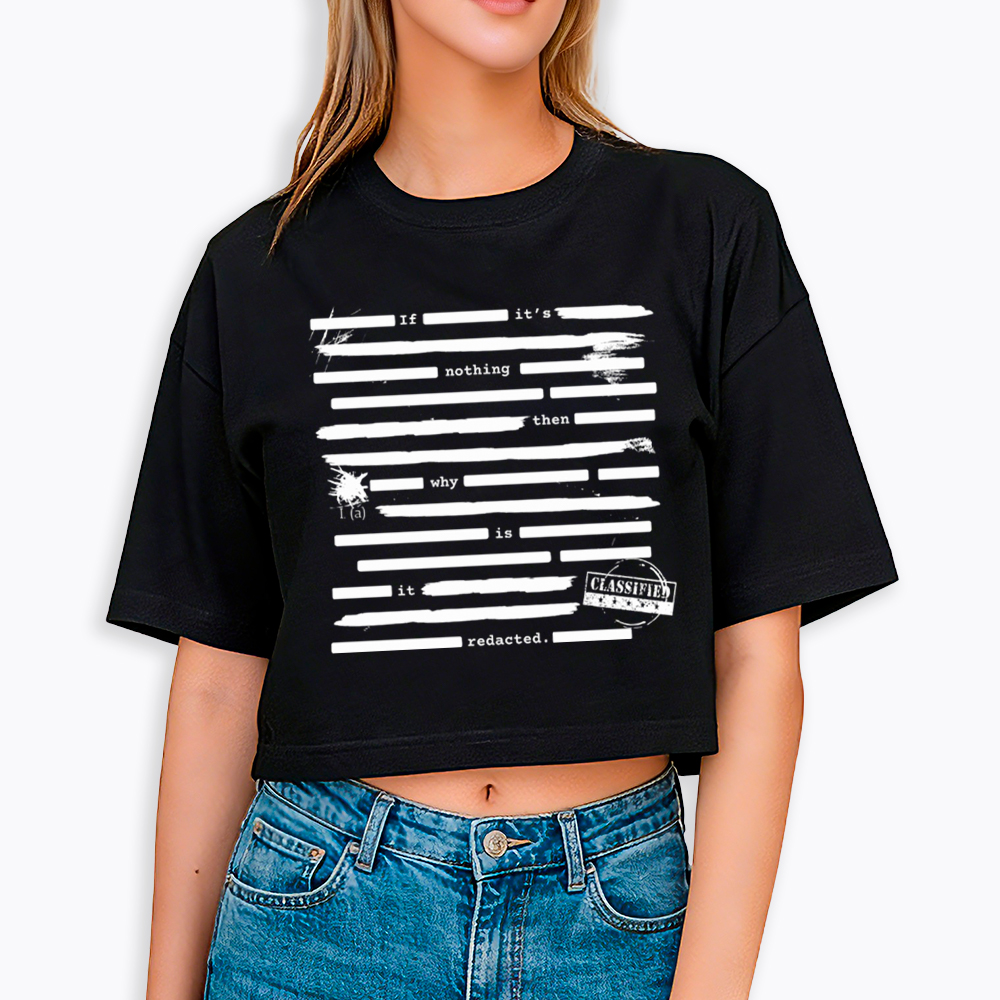 If It's Nothing Then Why Is It Redacted Cropped T-Shirt