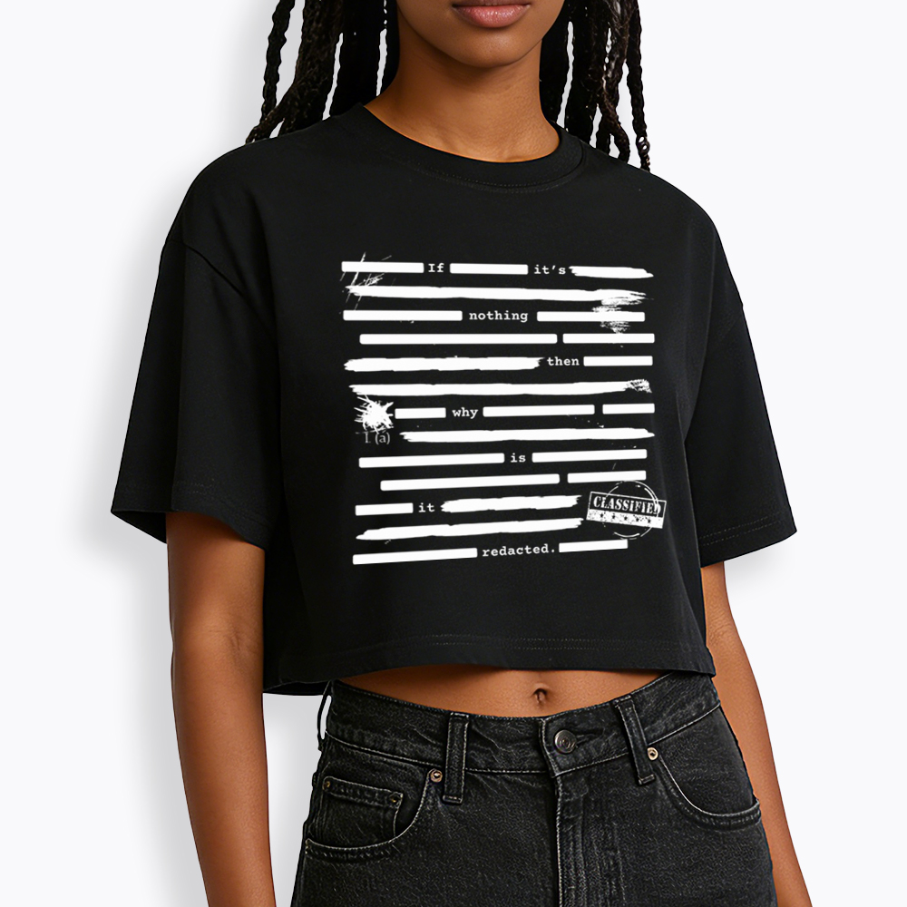 If It's Nothing Then Why Is It Redacted Cropped T-Shirt