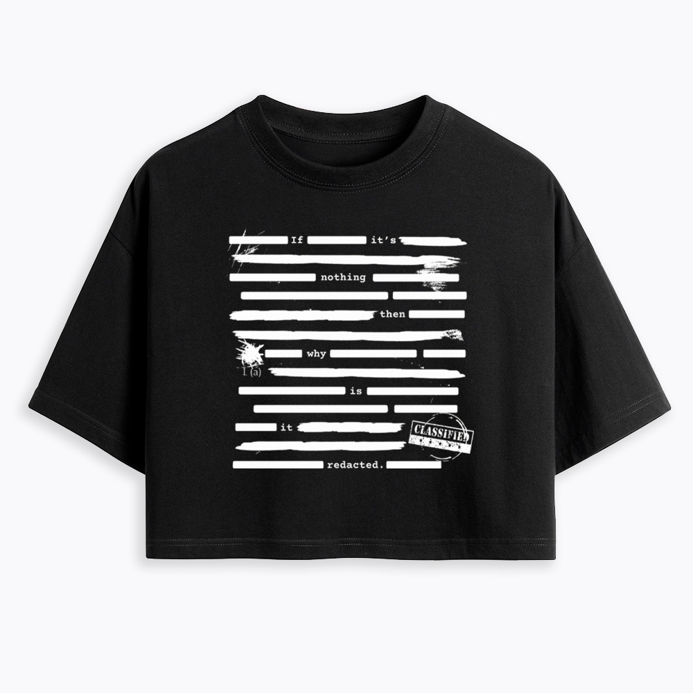 If It's Nothing Then Why Is It Redacted Cropped T-Shirt