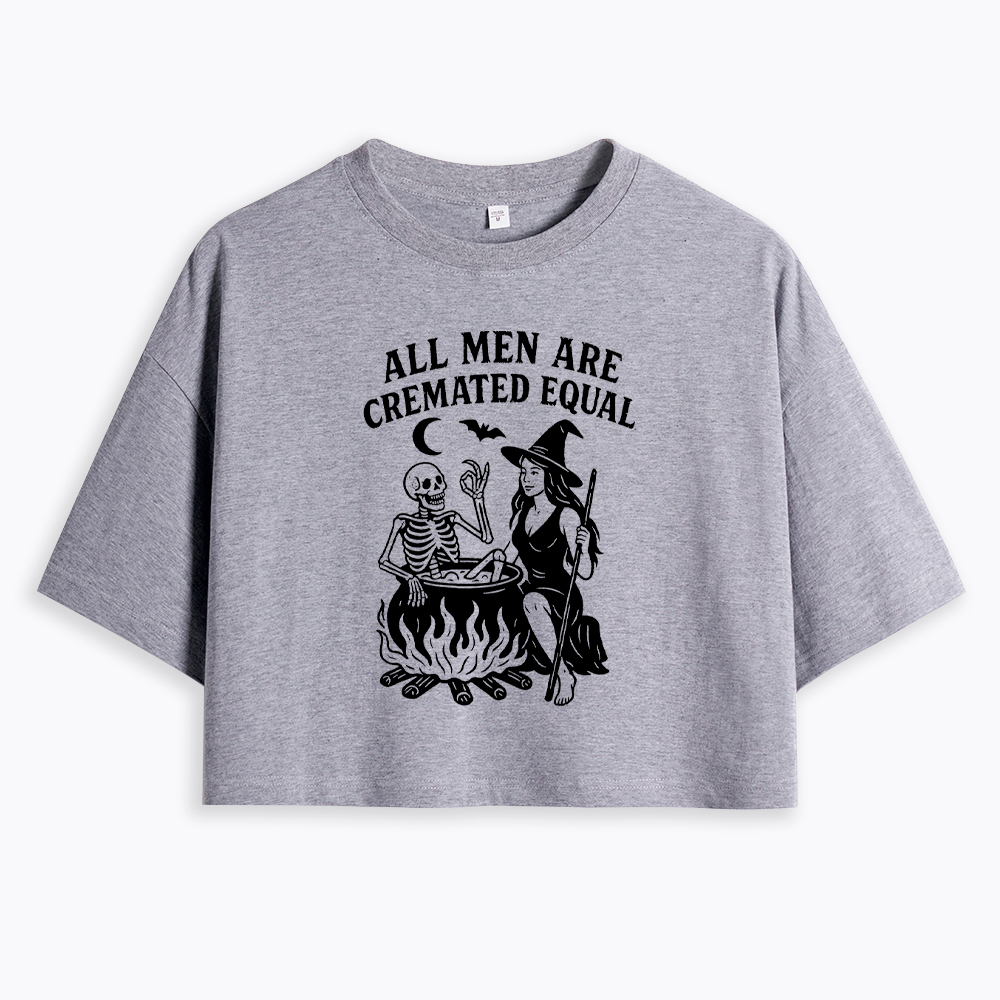 All Men Are Cremated Equal Cropped T-Shirt