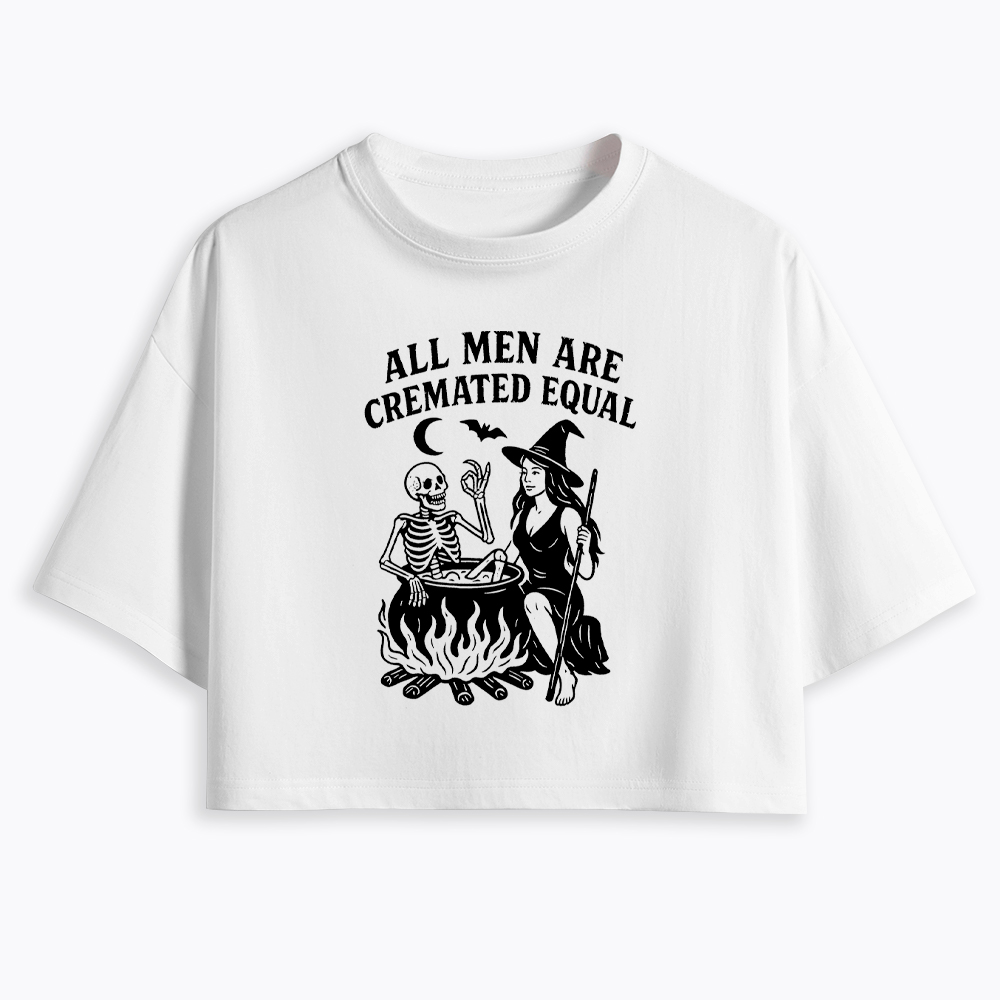 All Men Are Cremated Equal Cropped T-Shirt