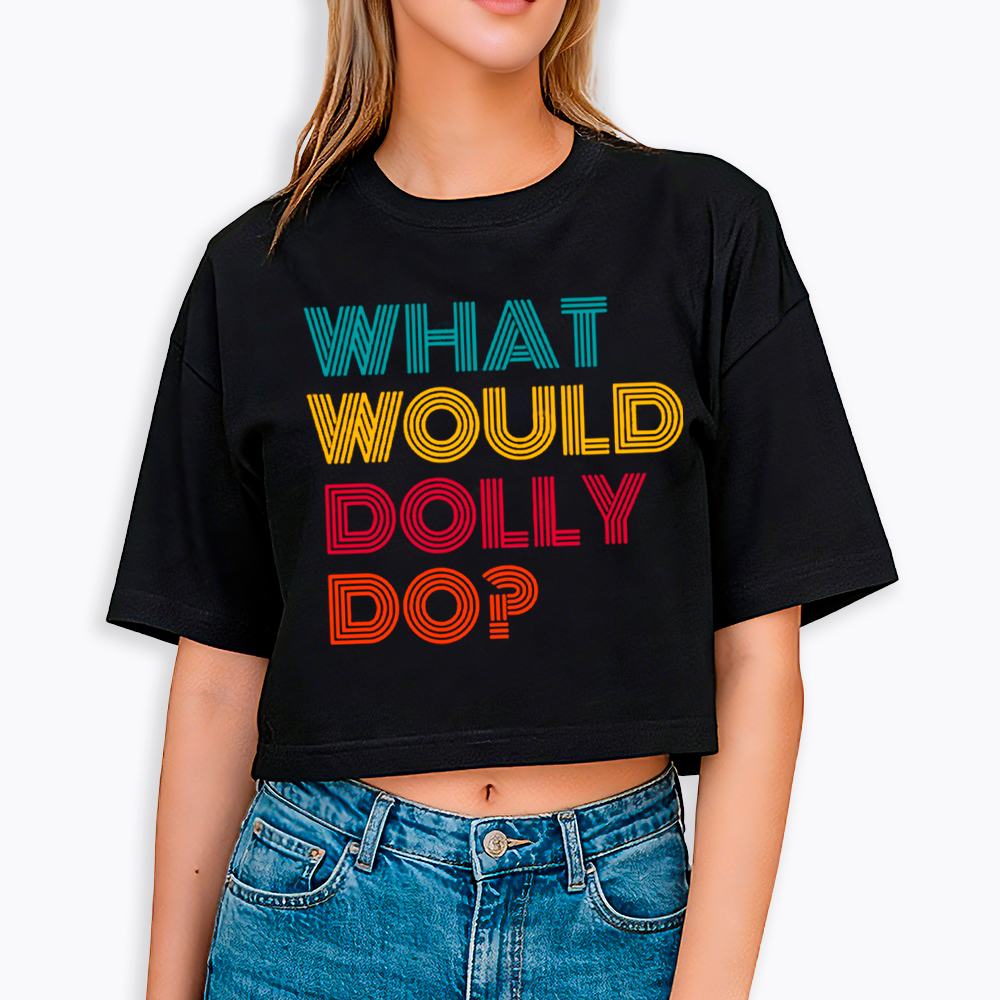 What Would Dolly Parton Do Cropped T-Shirt