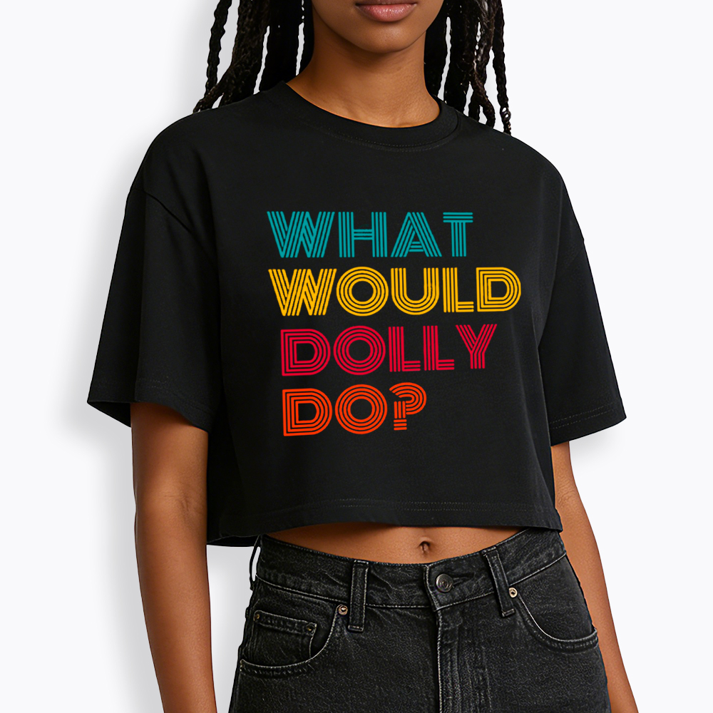 What Would Dolly Parton Do Cropped T-Shirt