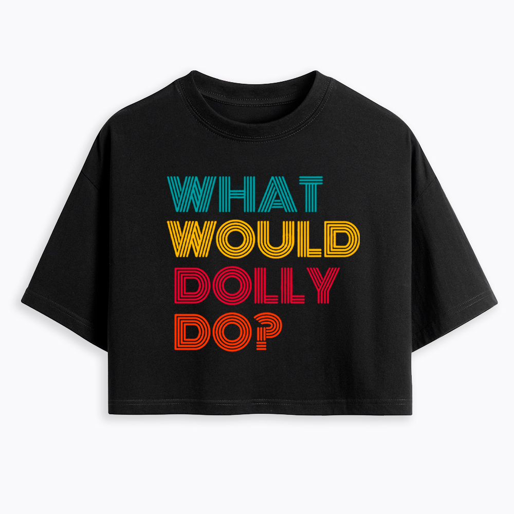 What Would Dolly Parton Do Cropped T-Shirt