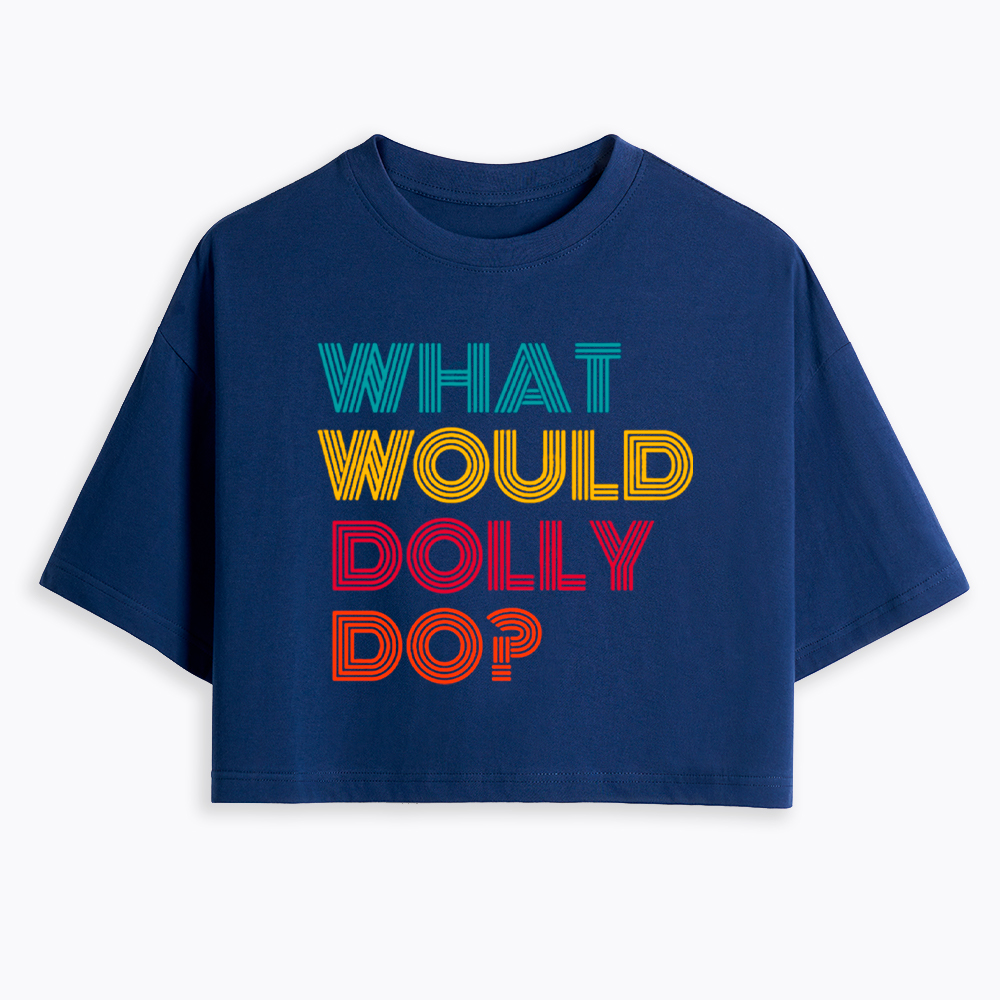What Would Dolly Parton Do Cropped T-Shirt