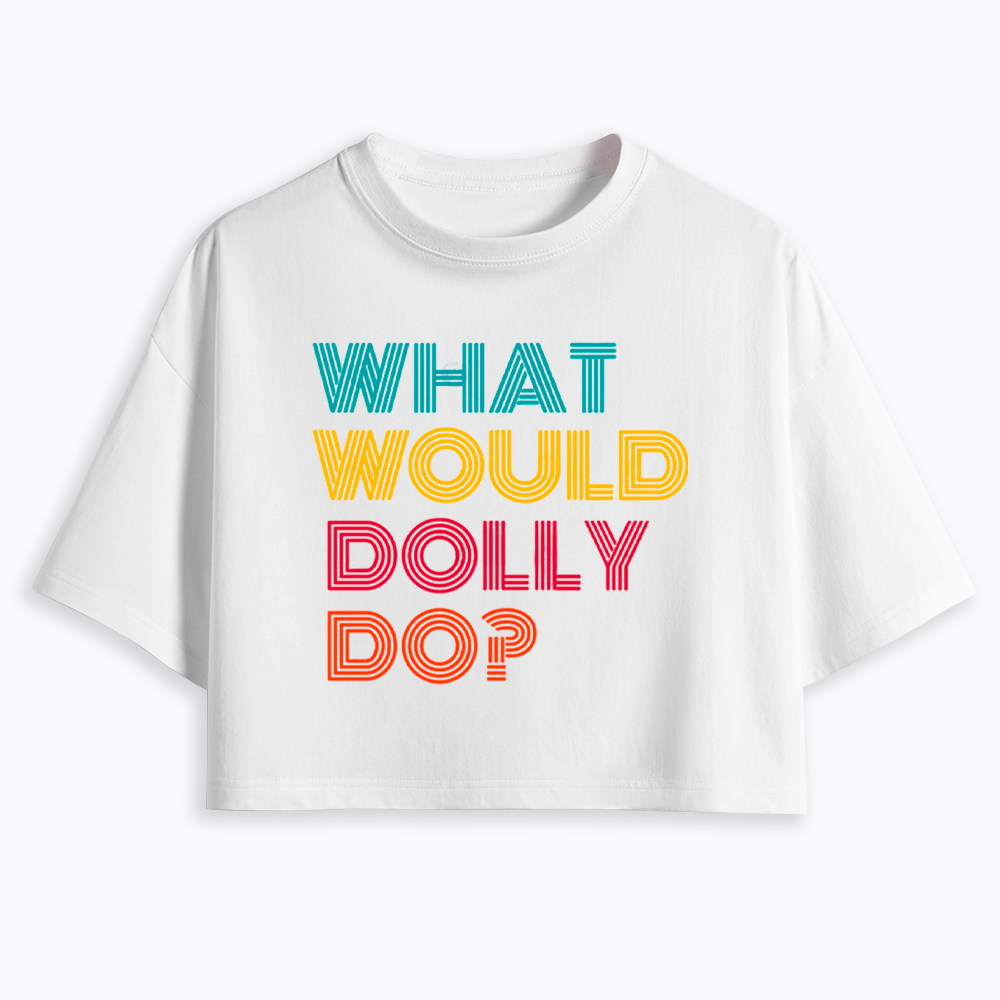What Would Dolly Parton Do Cropped T-Shirt