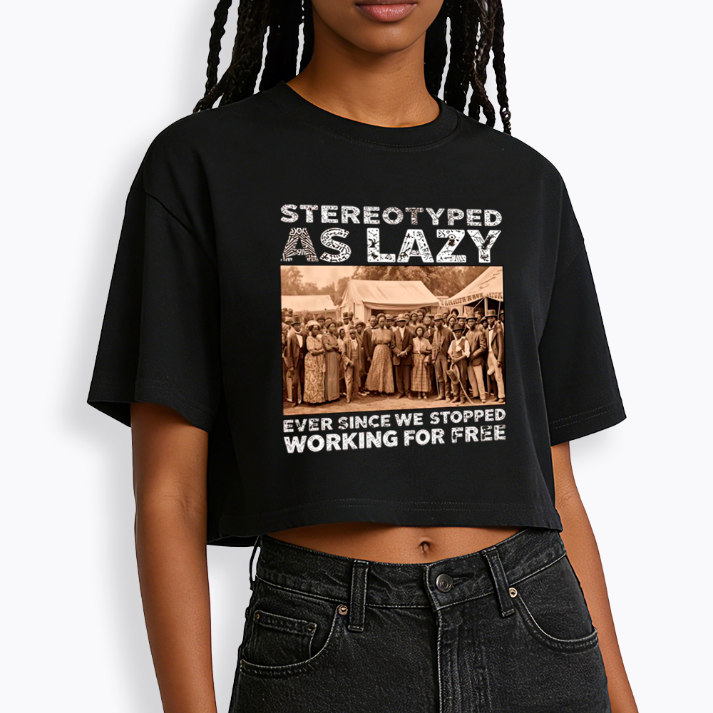 Stereotyped as Lazy Black History Month Cropped T-Shirt
