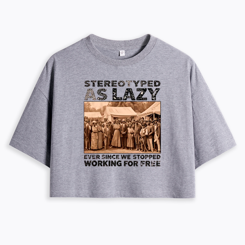 Stereotyped as Lazy Black History Month Cropped T-Shirt