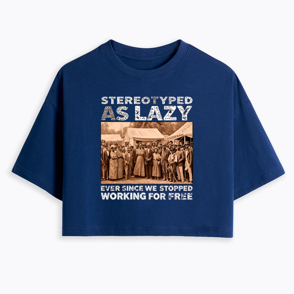 Stereotyped as Lazy Black History Month Cropped T-Shirt