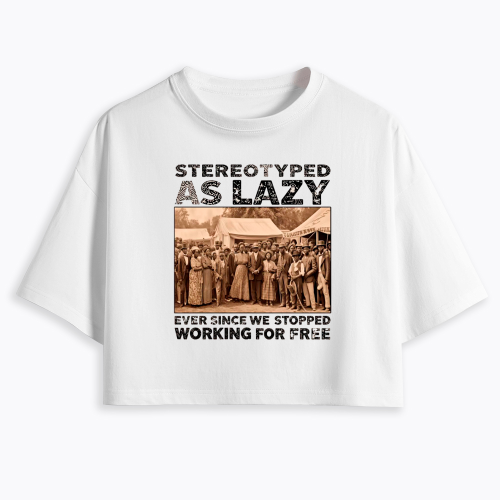 Stereotyped as Lazy Black History Month Cropped T-Shirt