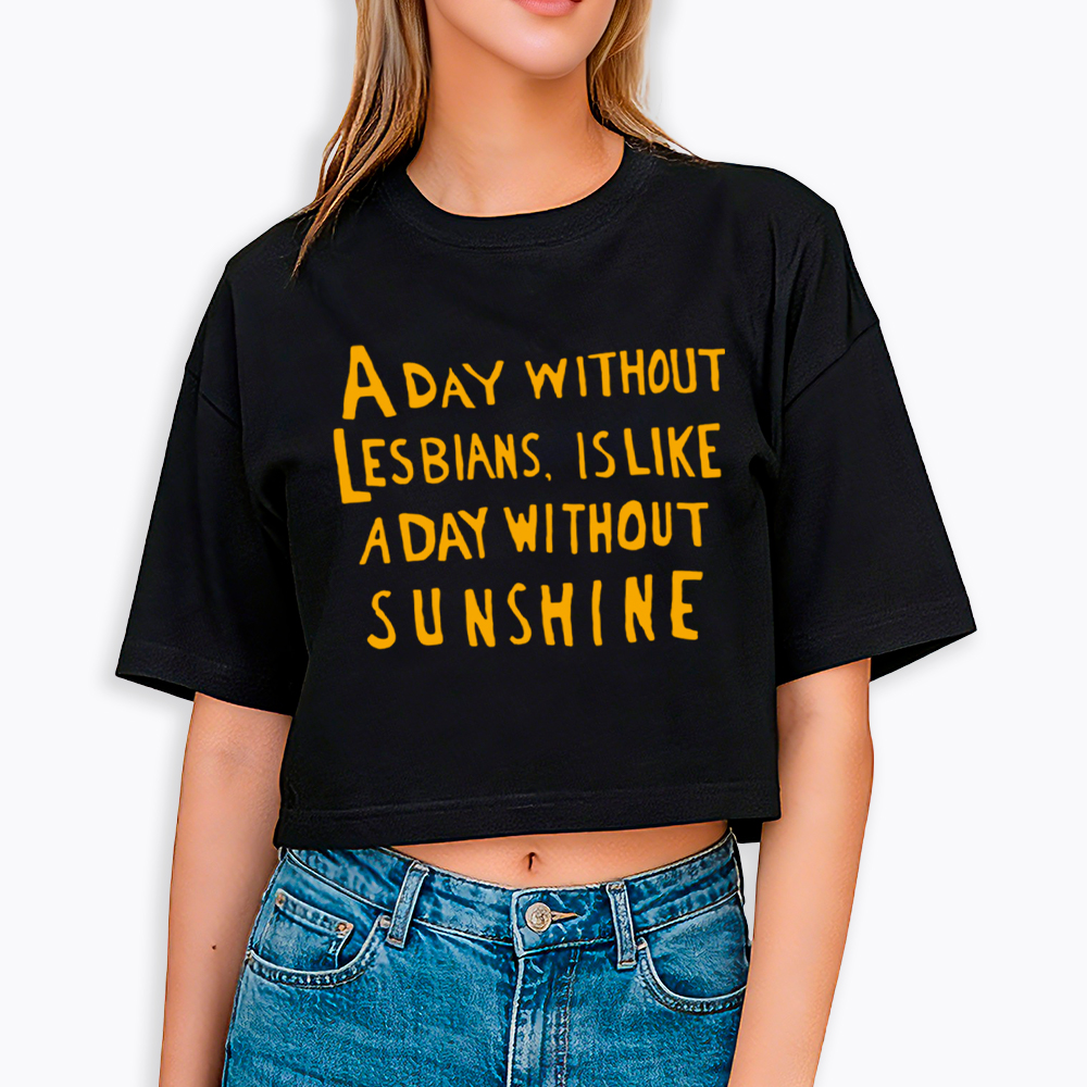 Day Without Sunshine Lesbian Cropped T-Shirt