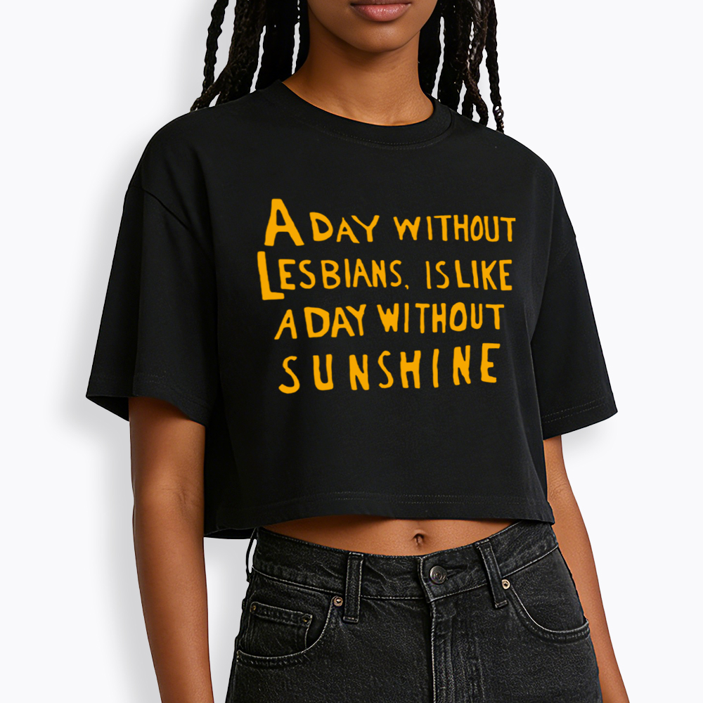 Day Without Sunshine Lesbian Cropped T-Shirt