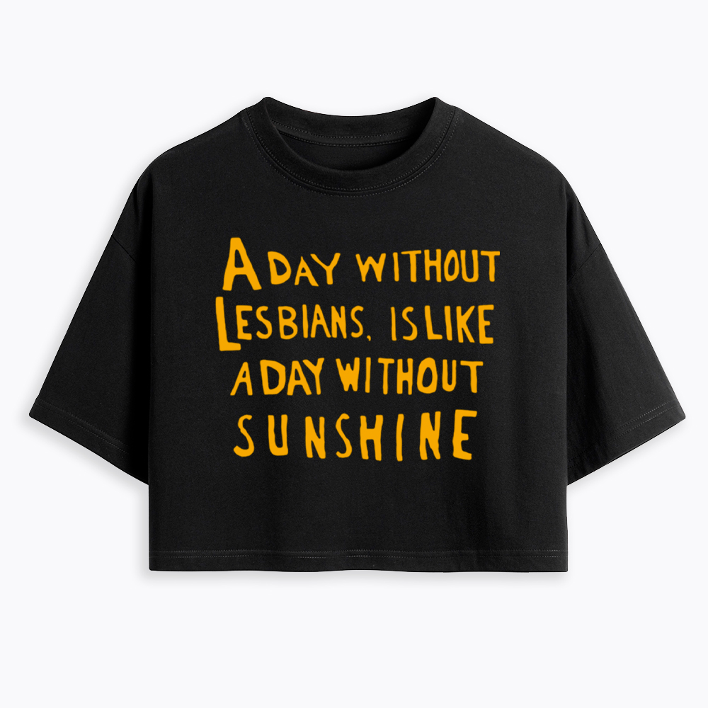 Day Without Sunshine Lesbian Cropped T-Shirt