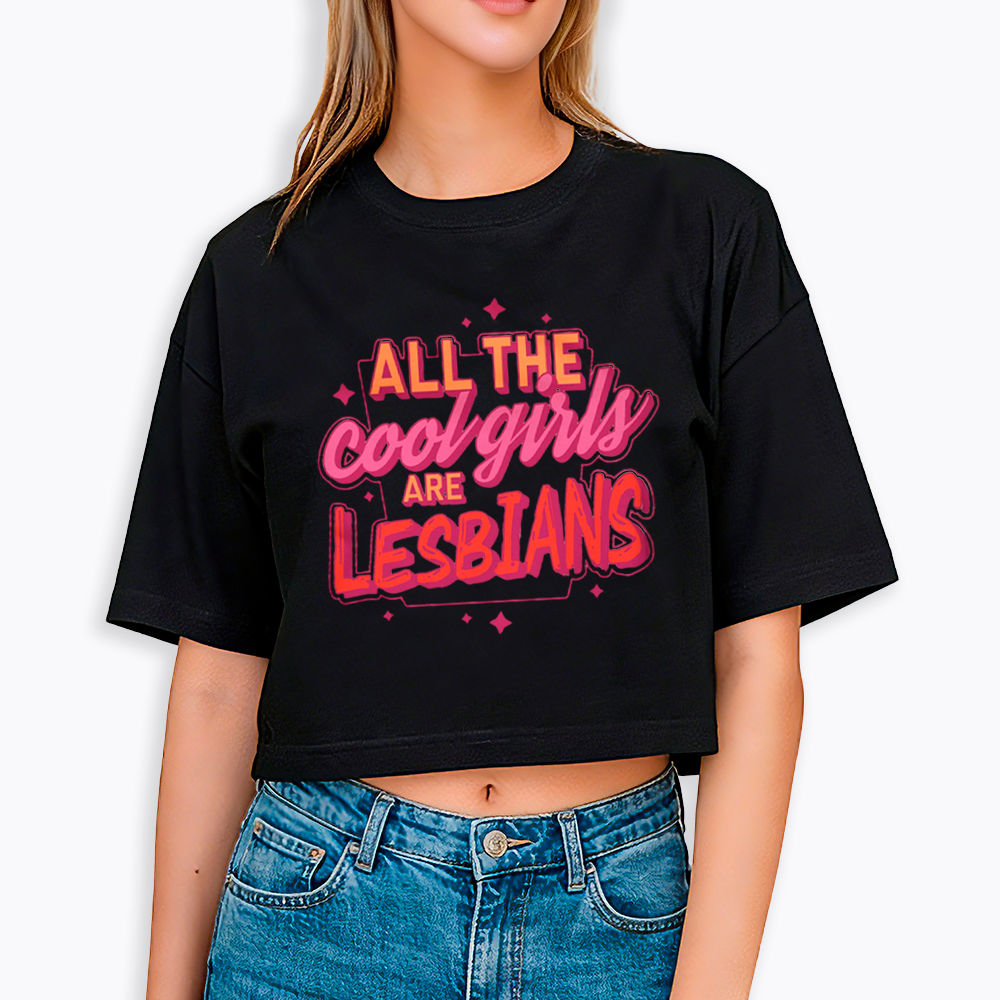 All The Cool Girls Are Lesbians Cropped T-Shirt