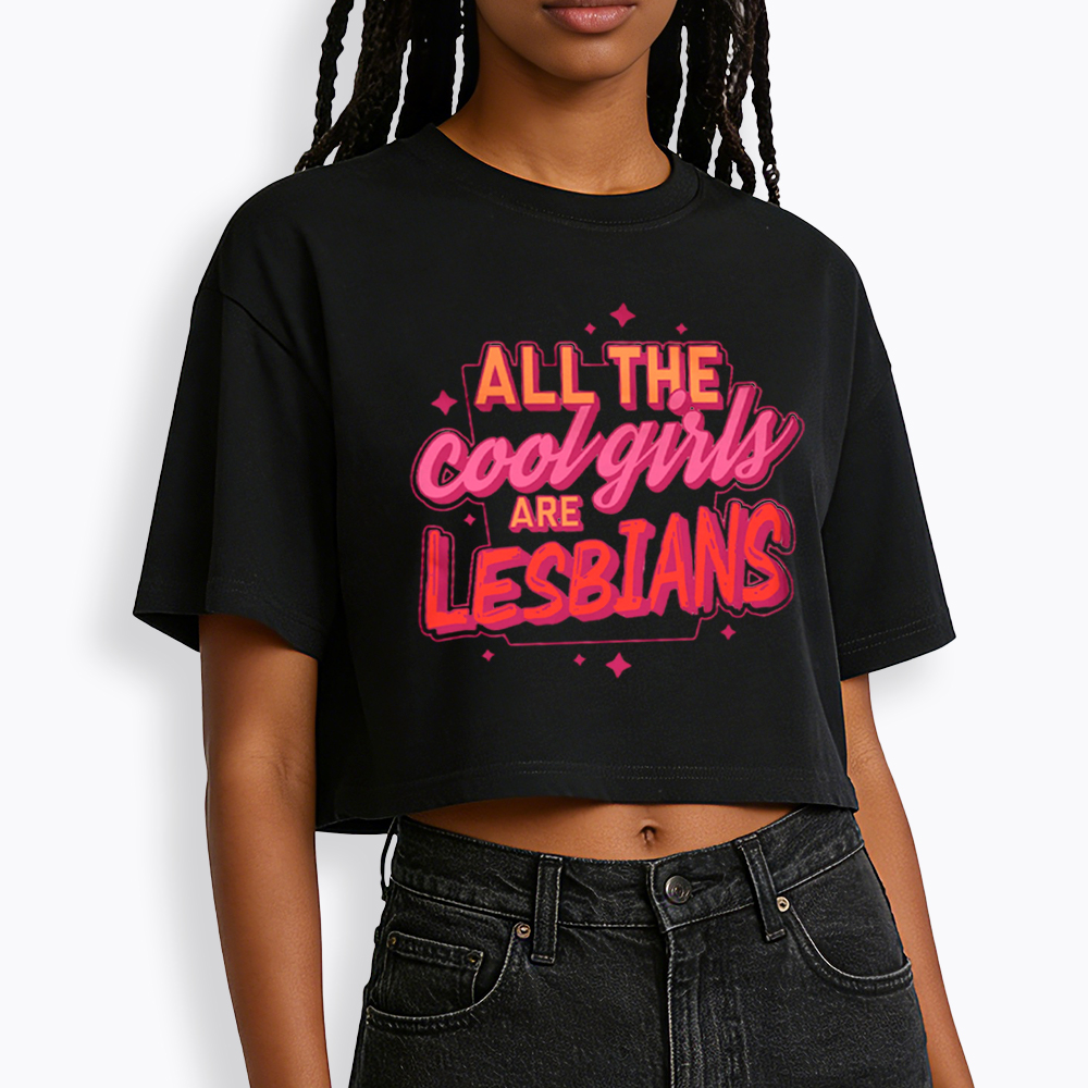All The Cool Girls Are Lesbians Cropped T-Shirt