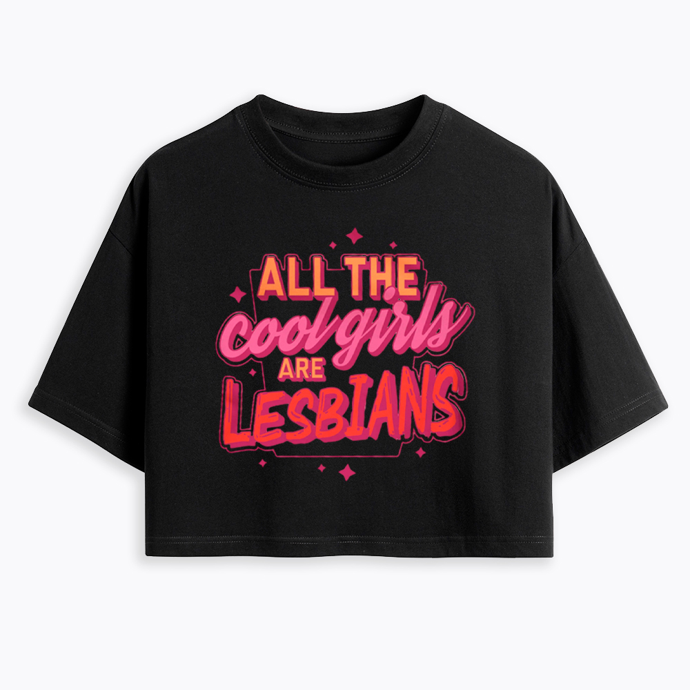 All The Cool Girls Are Lesbians Cropped T-Shirt