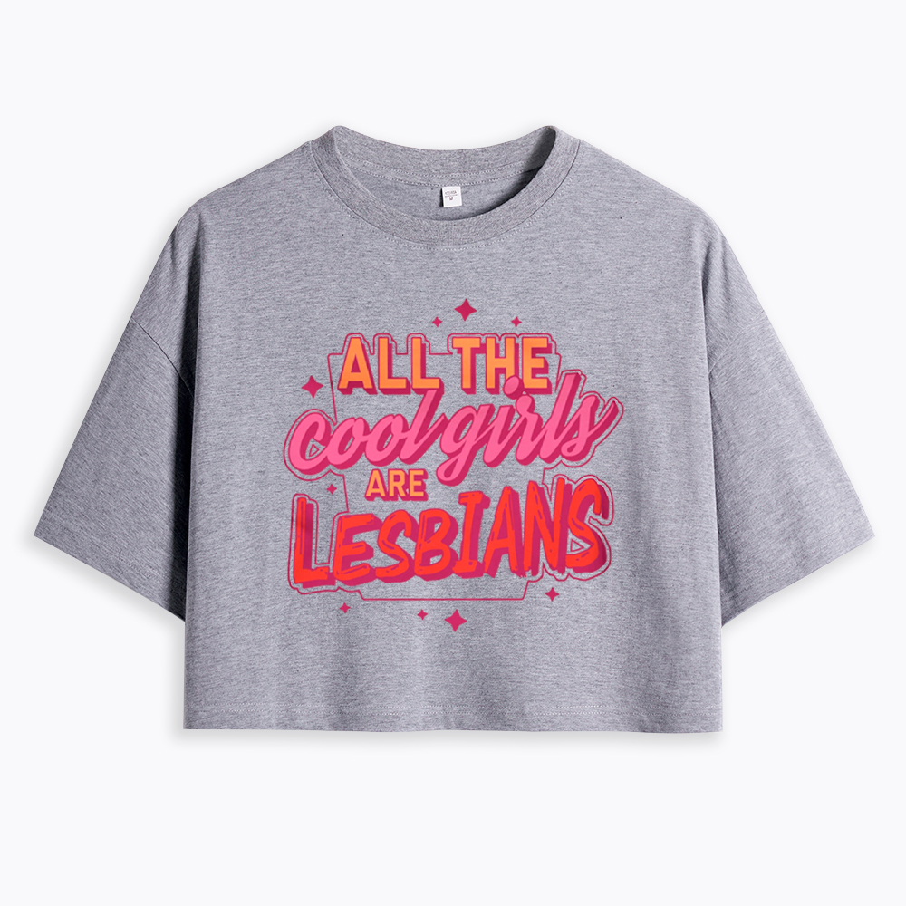 All The Cool Girls Are Lesbians Cropped T-Shirt