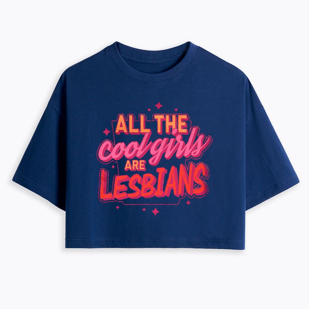 All The Cool Girls Are Lesbians Cropped T-Shirt