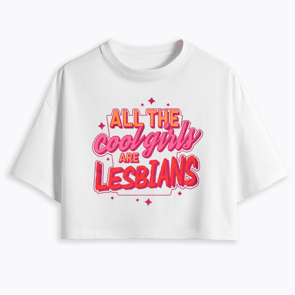 All The Cool Girls Are Lesbians Cropped T-Shirt
