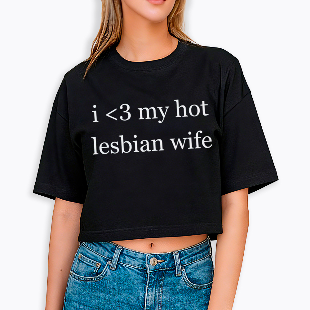 I Love My Hot Lesbian Wife Cropped T-Shirt