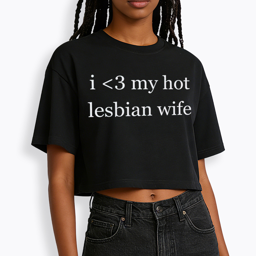 I Love My Hot Lesbian Wife Cropped T-Shirt