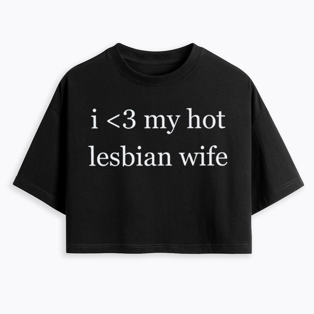 I Love My Hot Lesbian Wife Cropped T-Shirt