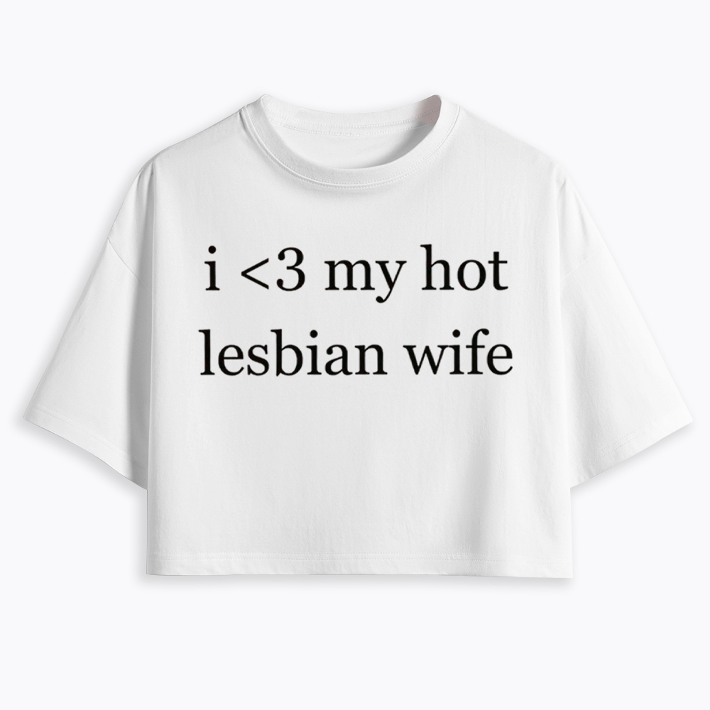 I Love My Hot Lesbian Wife Cropped T-Shirt