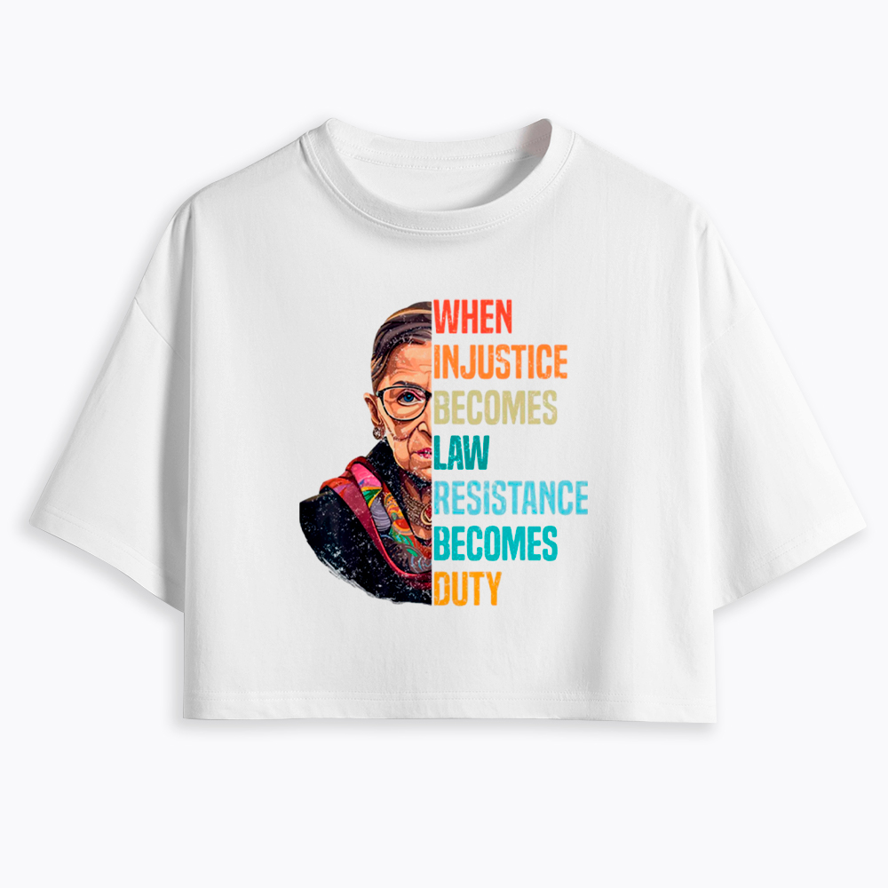 When Injustice Becomes Law Resistance Becomes Duty RBG Cropped T-Shirt