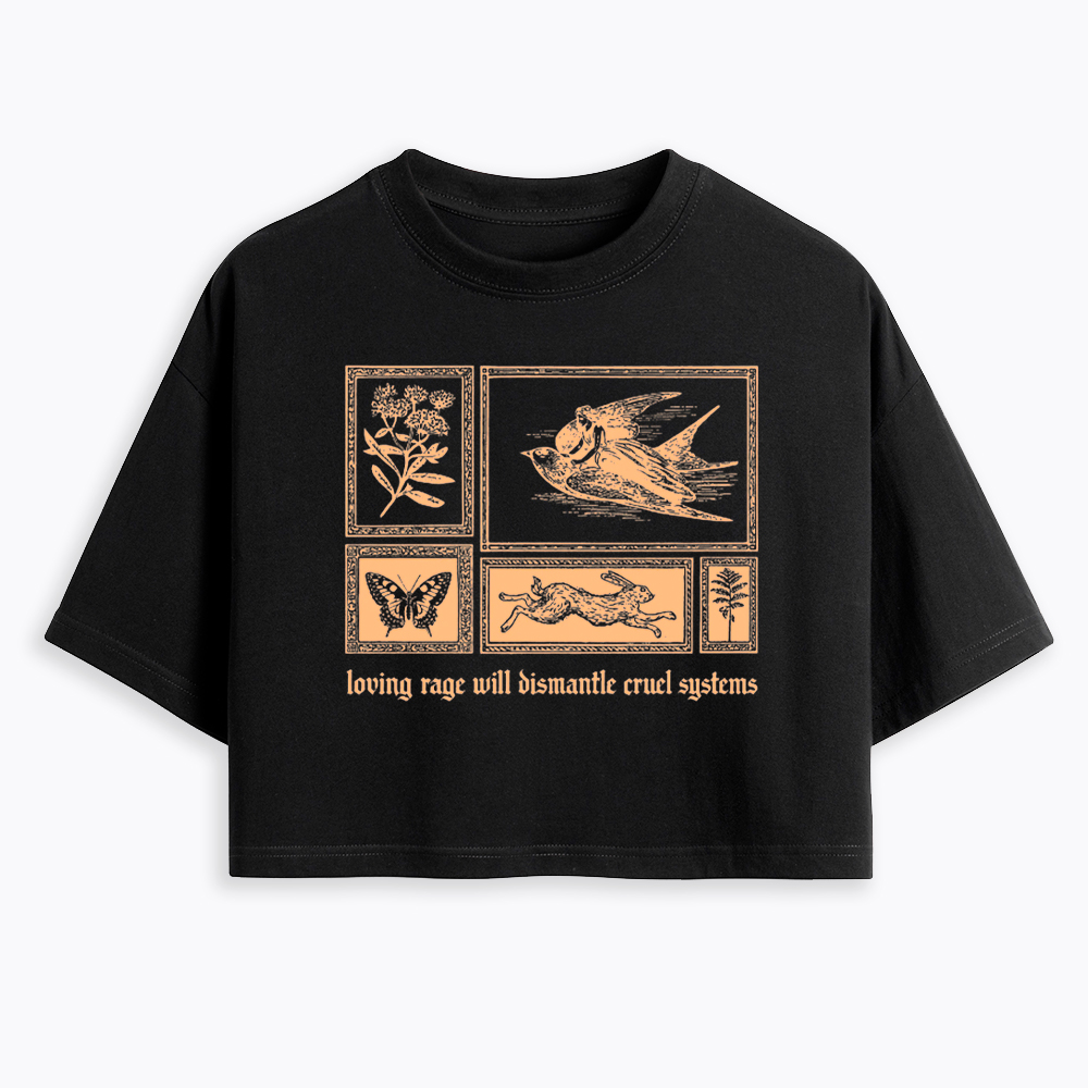 Loving Rage will Dismantle Cruel Systems of Oppression Cropped T-Shirt