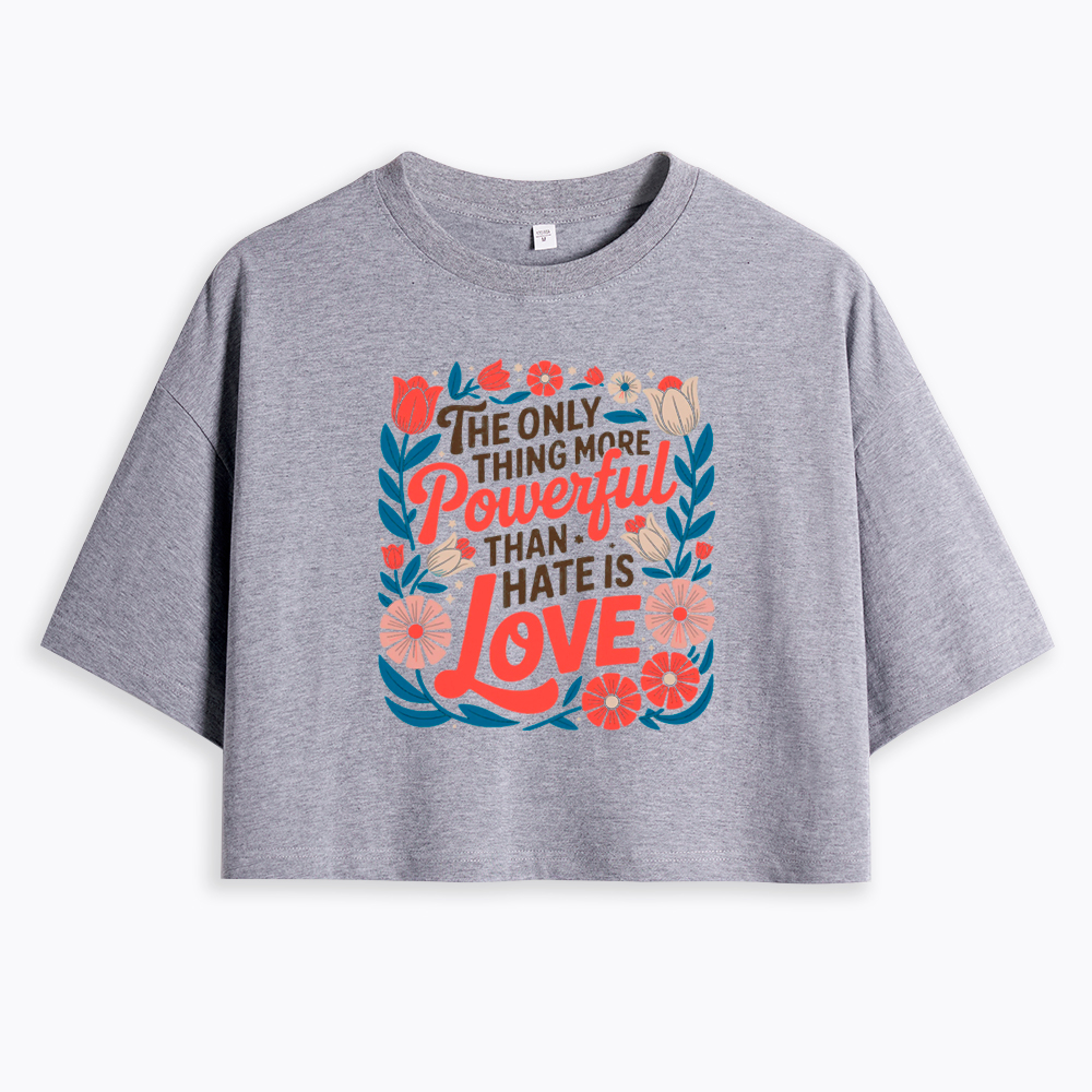 Only Thing More Powerful Than Hate Is Love Cropped T-Shirt