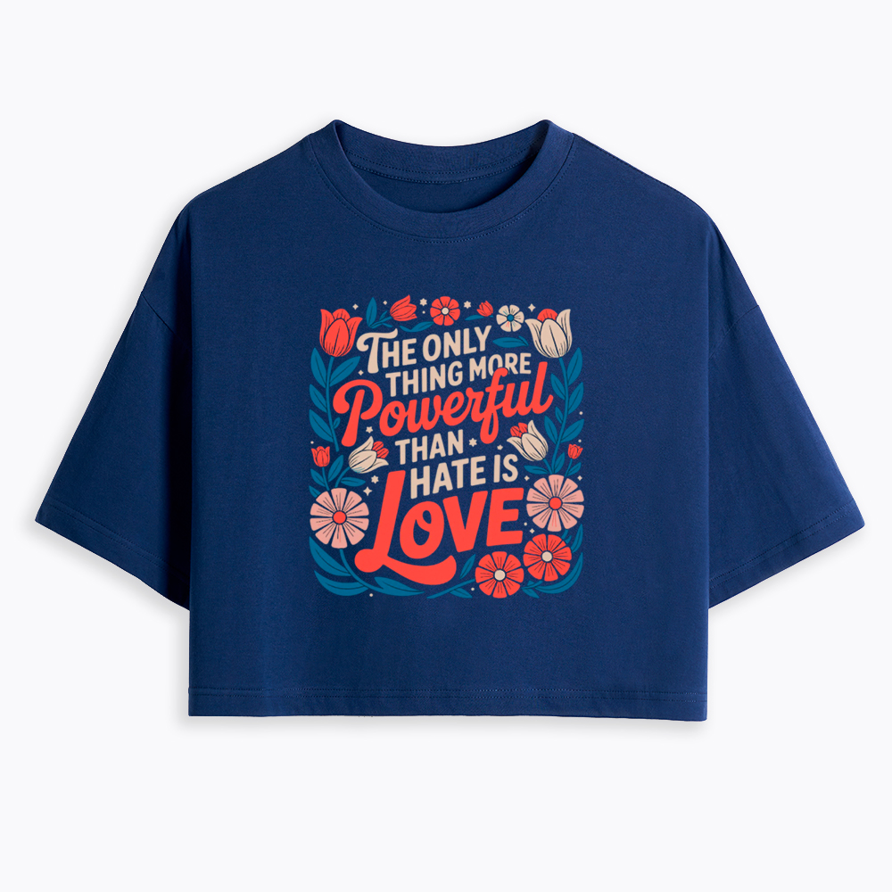 Only Thing More Powerful Than Hate Is Love Cropped T-Shirt