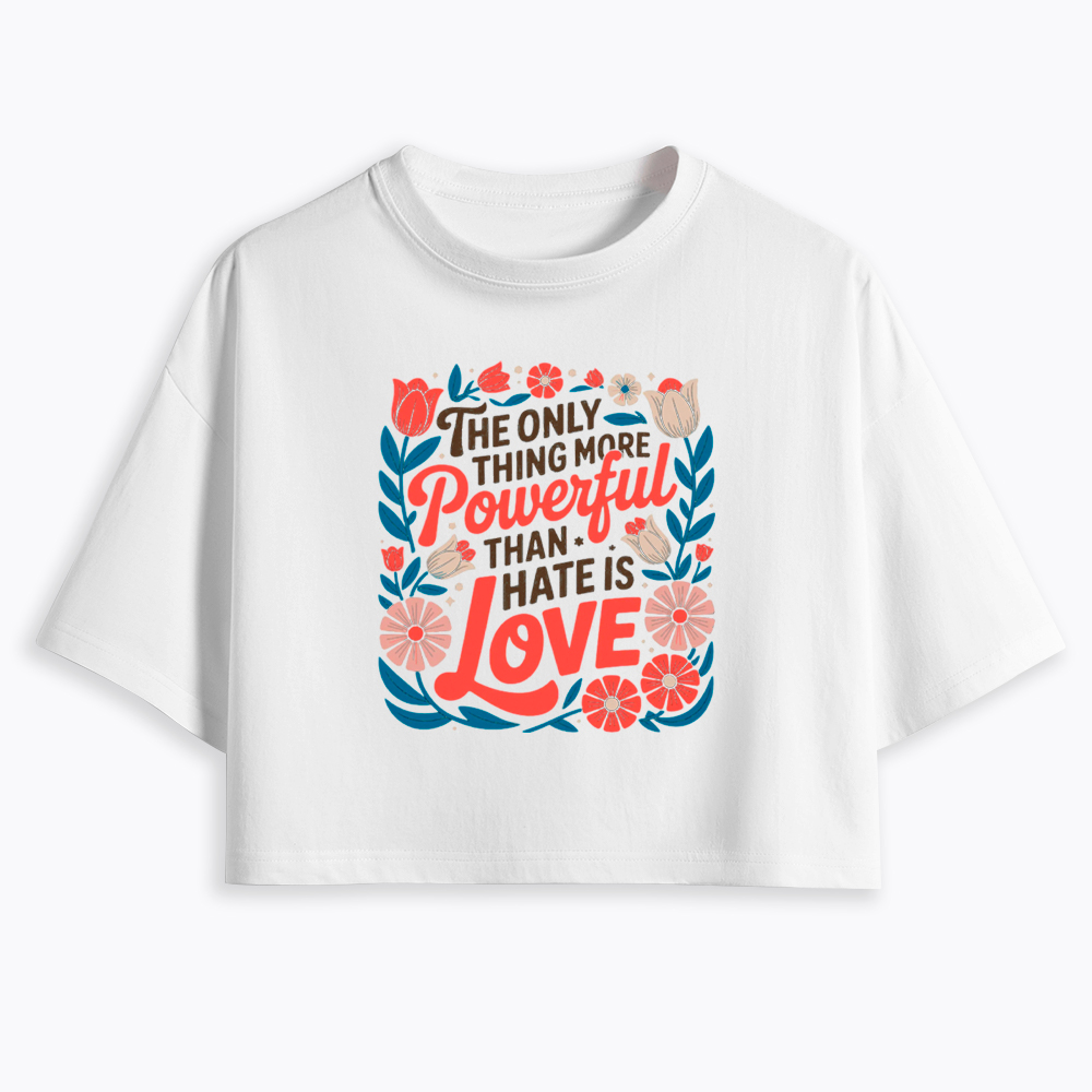 Only Thing More Powerful Than Hate Is Love Cropped T-Shirt