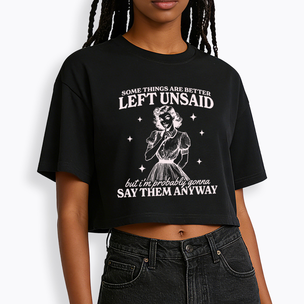 Somethings Are Better Left Unsaid Cropped T-Shirt
