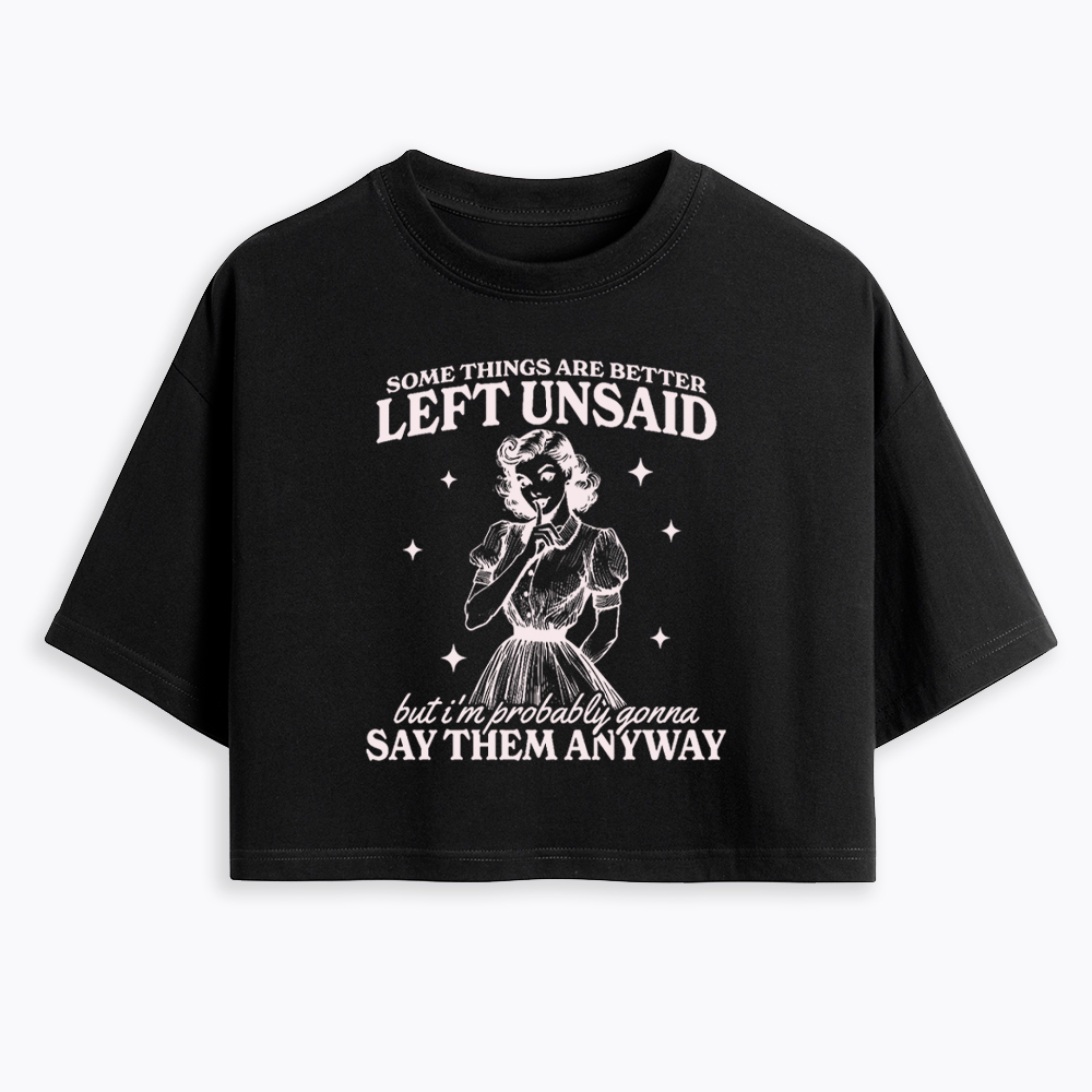 Somethings Are Better Left Unsaid Cropped T-Shirt