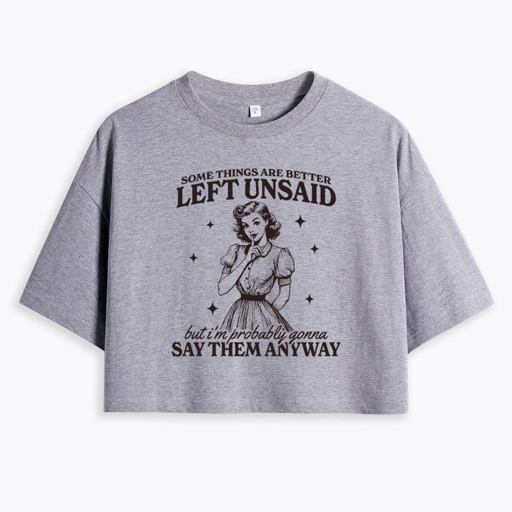 Somethings Are Better Left Unsaid Cropped T-Shirt