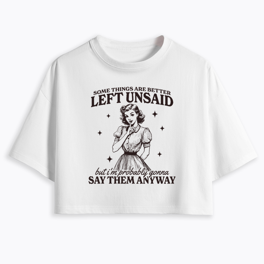 Somethings Are Better Left Unsaid Cropped T-Shirt