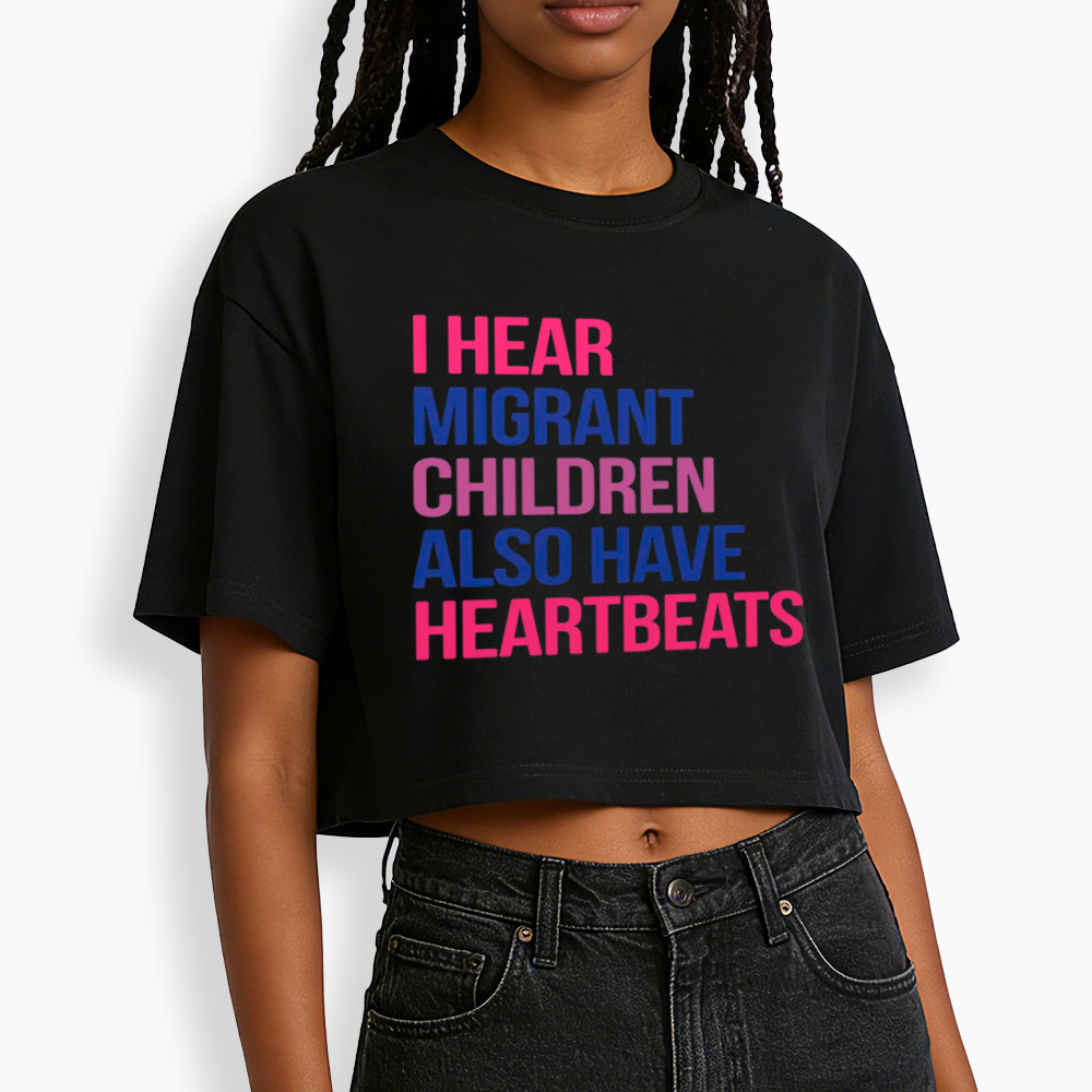 I Hear Migrant Children Also Have Heartbeats Cropped T-Shirt