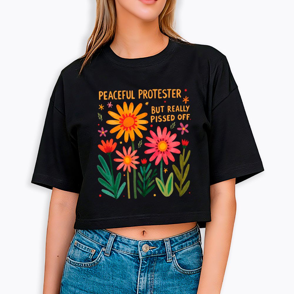 Peaceful Protester But Really Pissed Off Cropped T-Shirt