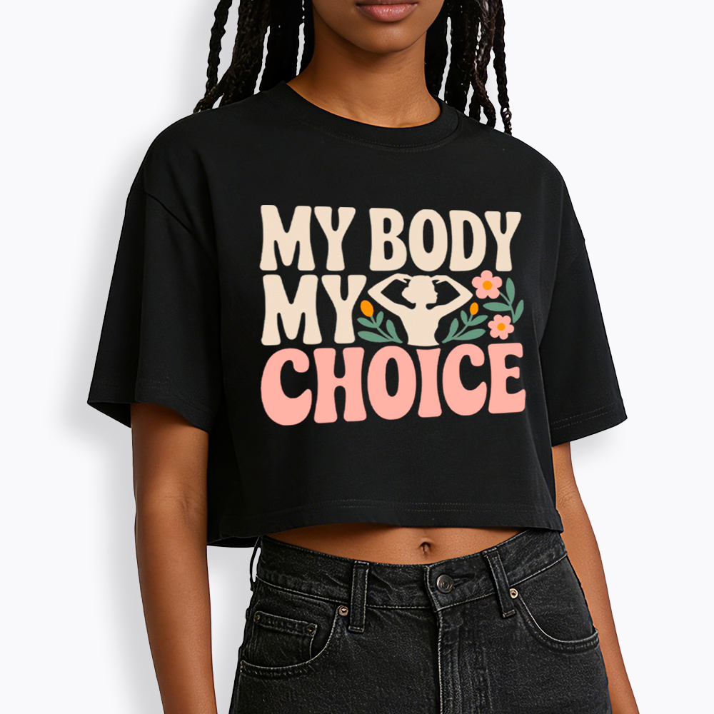 My Body My Choice Cropped T-Shirt