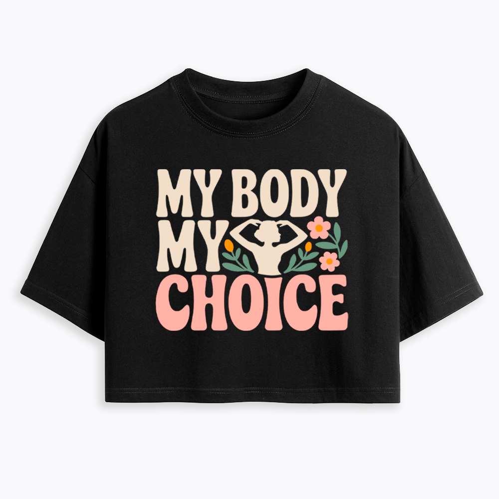 My Body My Choice Cropped T-Shirt