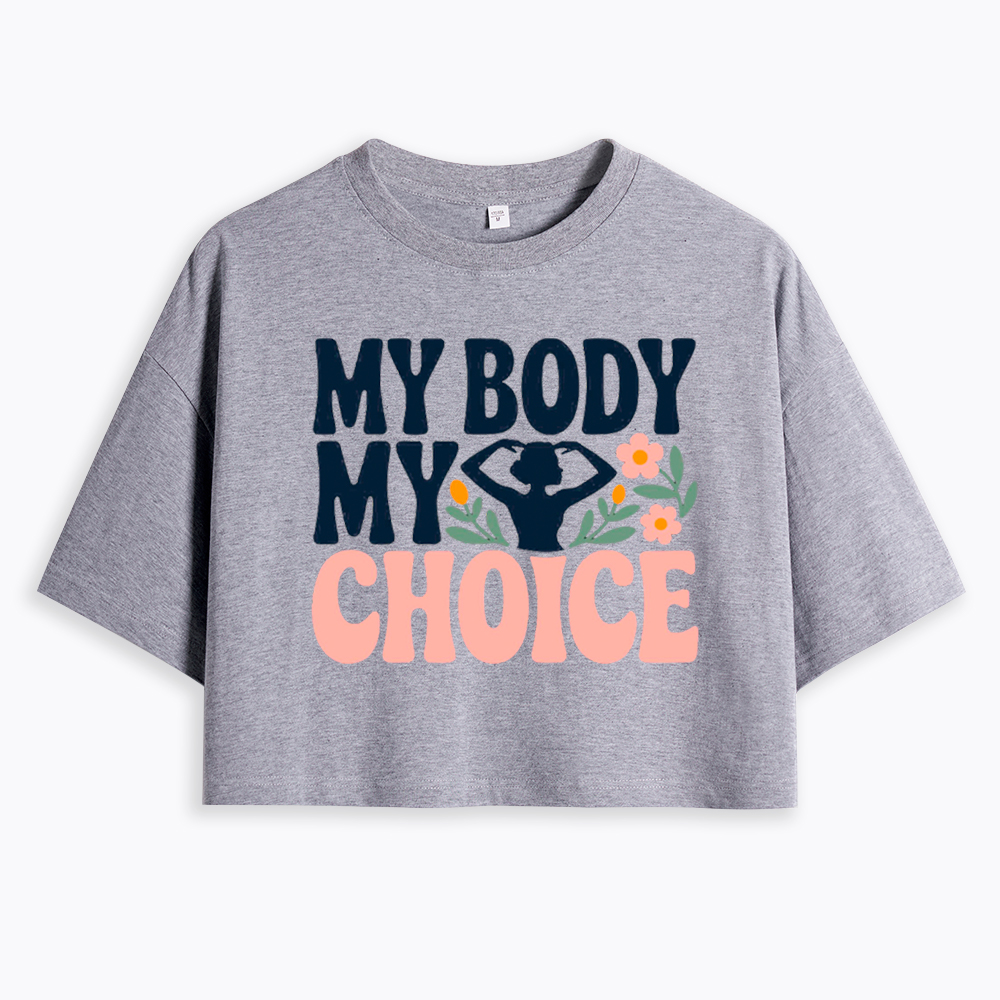 My Body My Choice Cropped T-Shirt