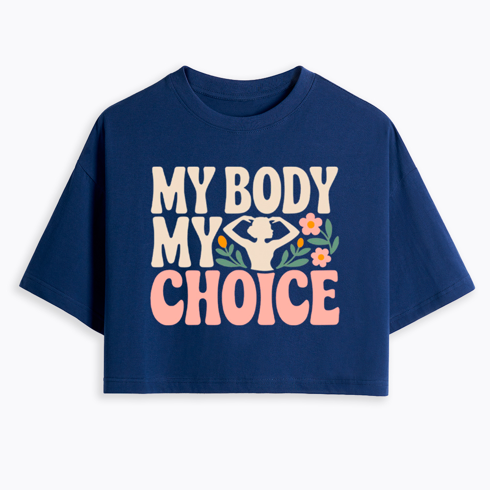 My Body My Choice Cropped T-Shirt