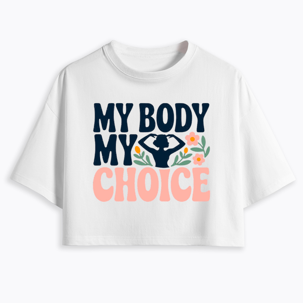 My Body My Choice Cropped T-Shirt