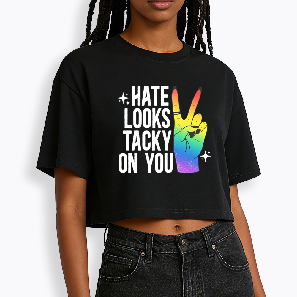 Hate Looks Tacky On You Cropped T-Shirt