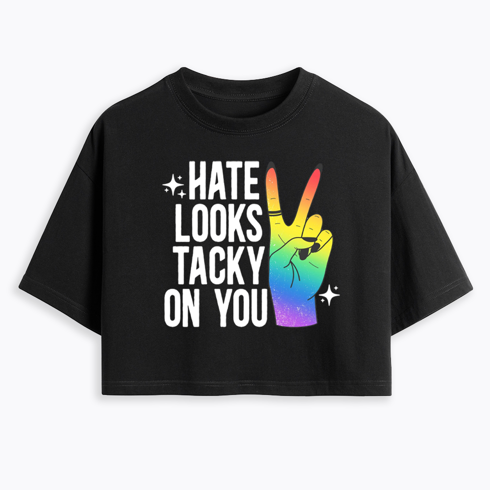 Hate Looks Tacky On You Cropped T-Shirt