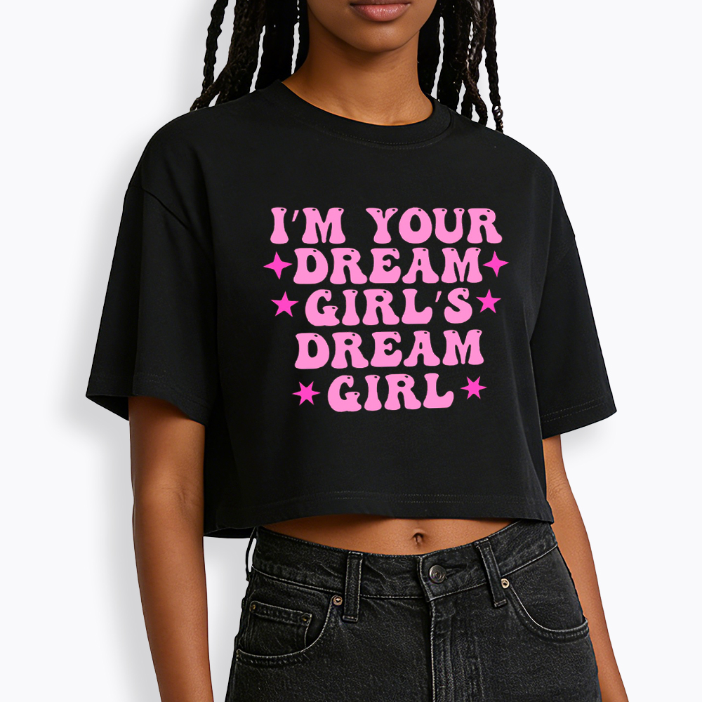 I'm your Dream Girl's Dream Girl Cropped T-Shirt