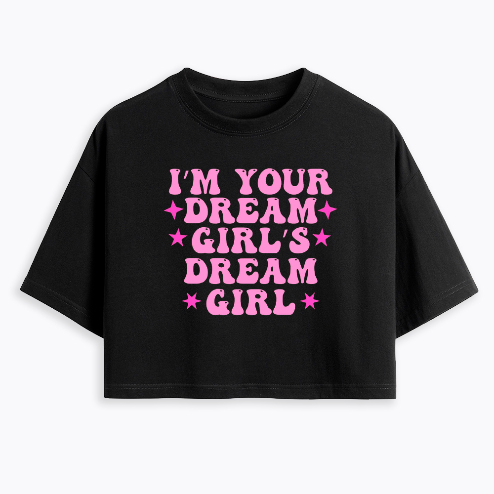 I'm your Dream Girl's Dream Girl Cropped T-Shirt