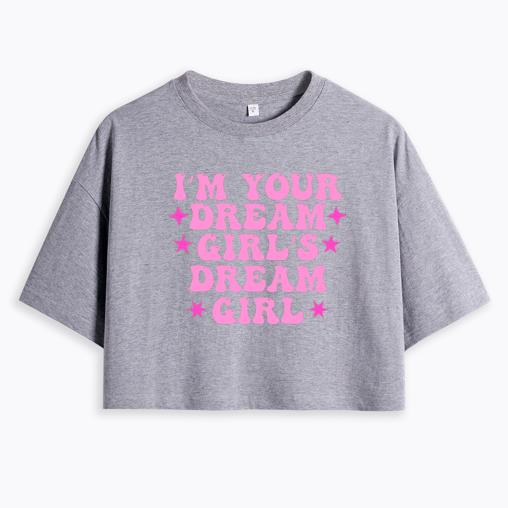 I'm your Dream Girl's Dream Girl Cropped T-Shirt