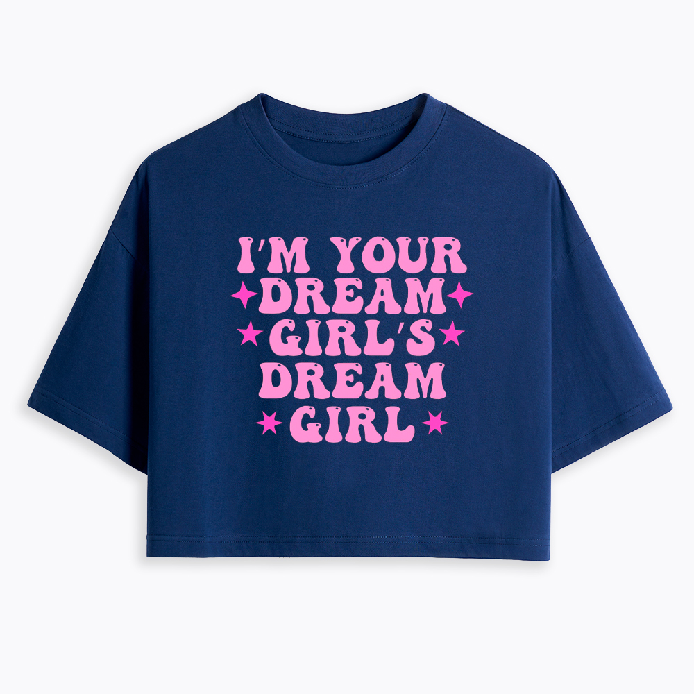 I'm your Dream Girl's Dream Girl Cropped T-Shirt