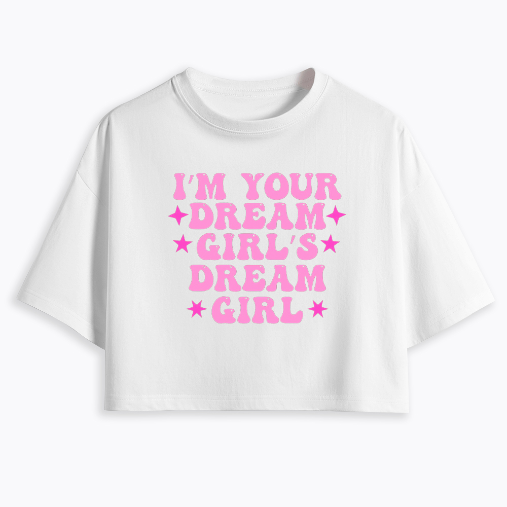 I'm your Dream Girl's Dream Girl Cropped T-Shirt